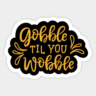 Gobble Til You Wobble! Sticker